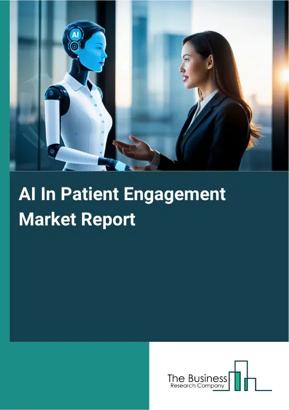 AI In Patient Engagement Market Report 2026 AI In Patient Engagement Market Report 2026
