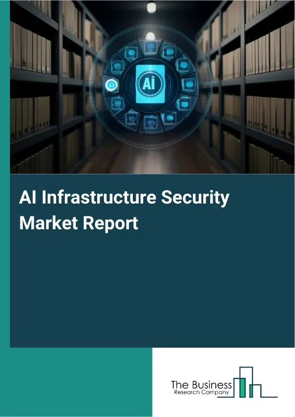 AI Infrastructure Security Market Report 2026 AI Infrastructure Security Market Report 2026