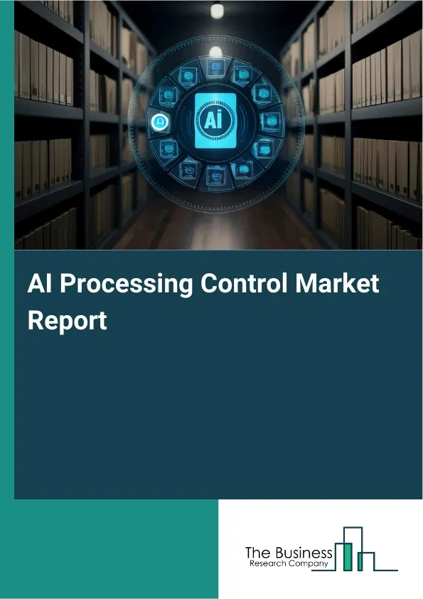 AI Processing Control Market Report 2026 AI Processing Control Market Report 2026
