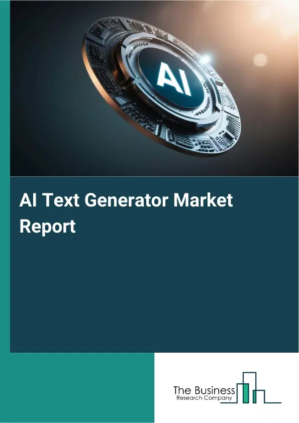 Global AI Text Generator Market Report 2026 Global AI Text Generator Market Report 2026
