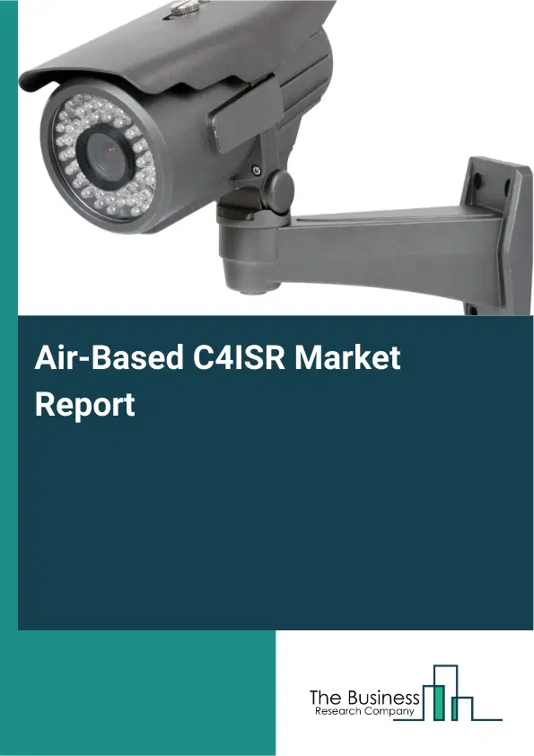 Air-Based C4ISR Market Report 2026 Air-Based C4ISR Market Report 2026