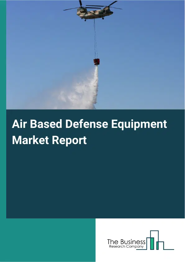 Air Based Defense Equipment Market Report 2026 Air Based Defense Equipment Market Report 2026