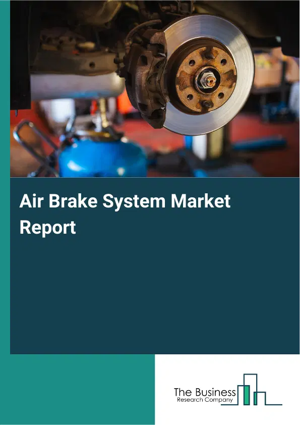 Air Brake System Market Report 2026 Air Brake System Market Report 2026