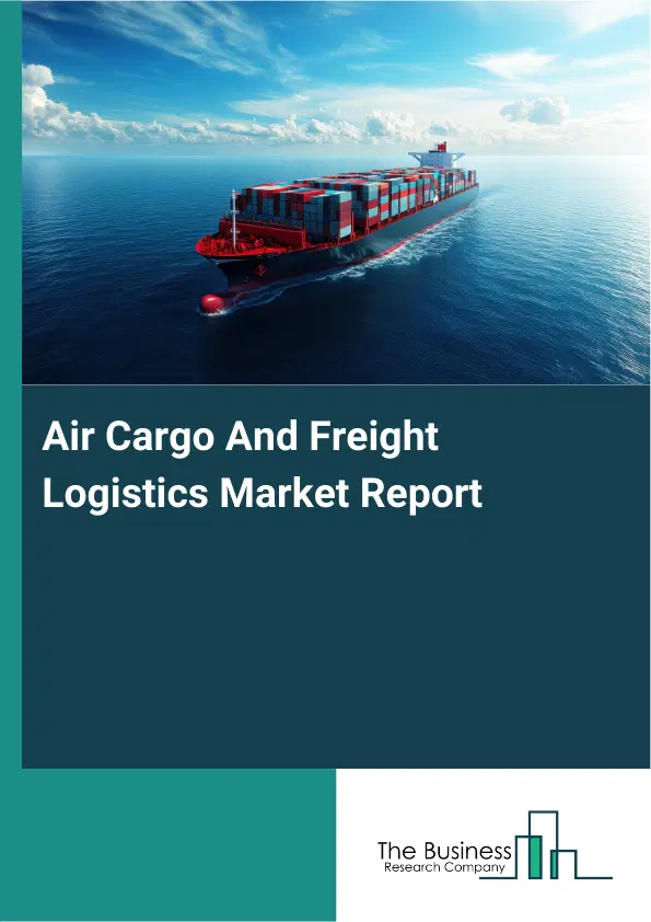 Air Cargo And Freight Logistics Market Report 2026 Air Cargo And Freight Logistics Market Report 2026