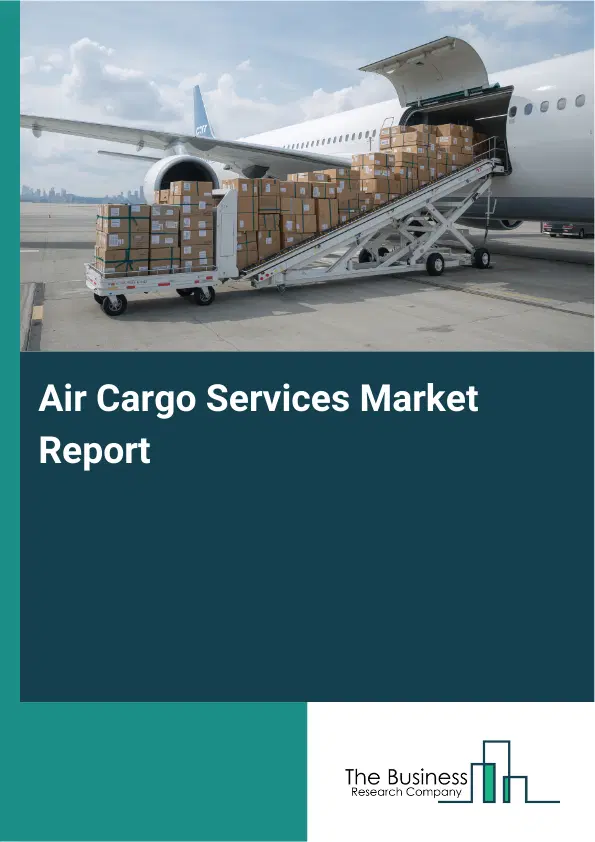 Air Cargo Services Market Report 2026 Air Cargo Services Market Report 2026
