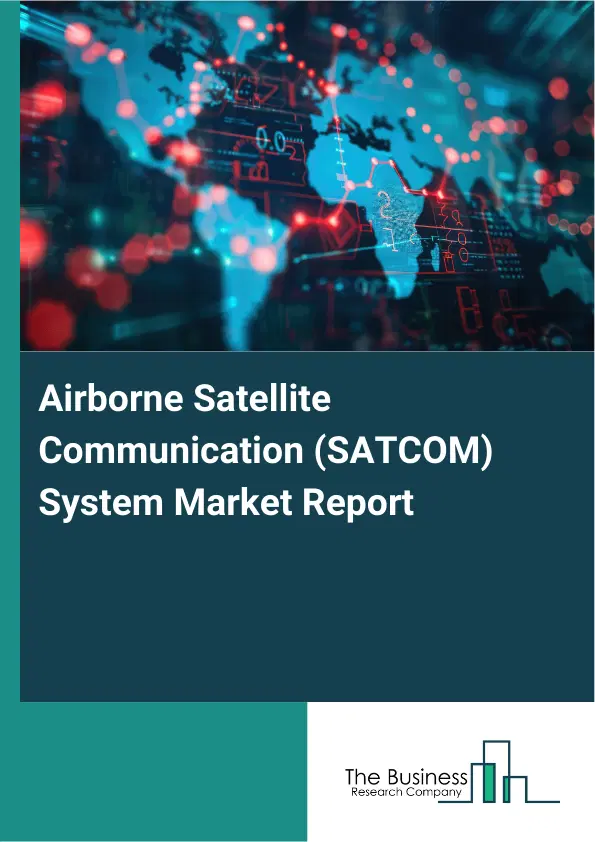 Airborne Satellite Communication (SATCOM) System Market Report 2026 Airborne Satellite Communication (SATCOM) System Market Report 2026