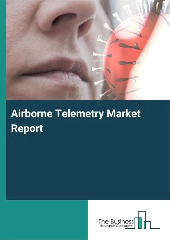 Airborne Telemetry Market Report 2026 Airborne Telemetry Market Report 2026