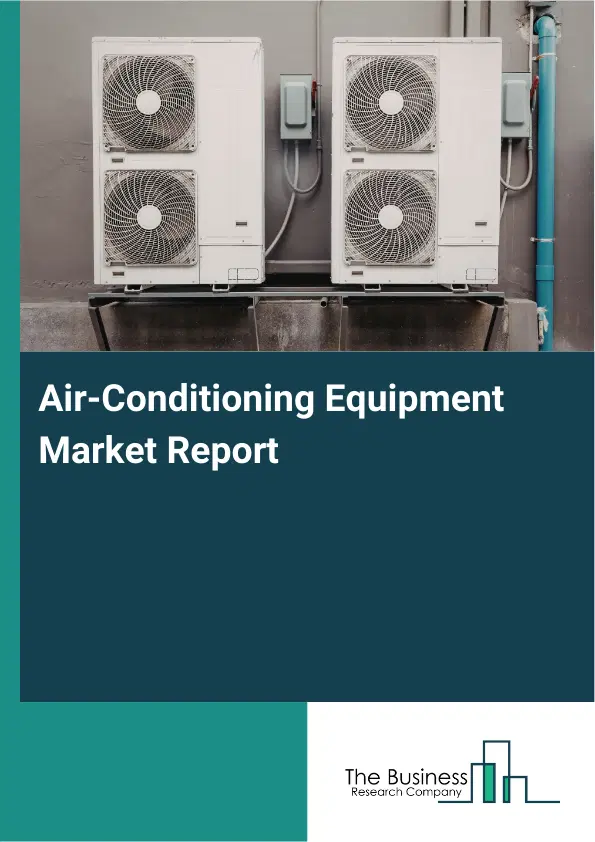 Global Air-Conditioning Equipment Market Report 2026 Global Air-Conditioning Equipment Market Report 2026