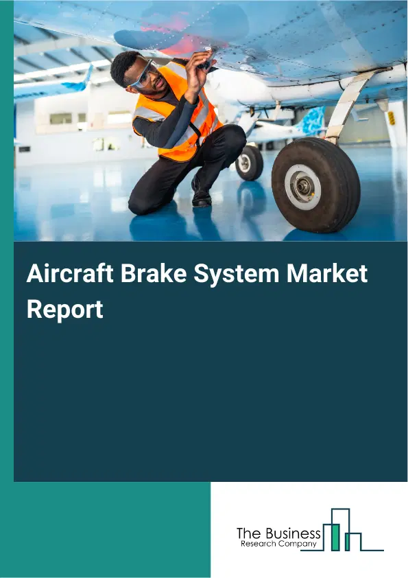 Aircraft Brake System Market Report 2026 Aircraft Brake System Market Report 2026
