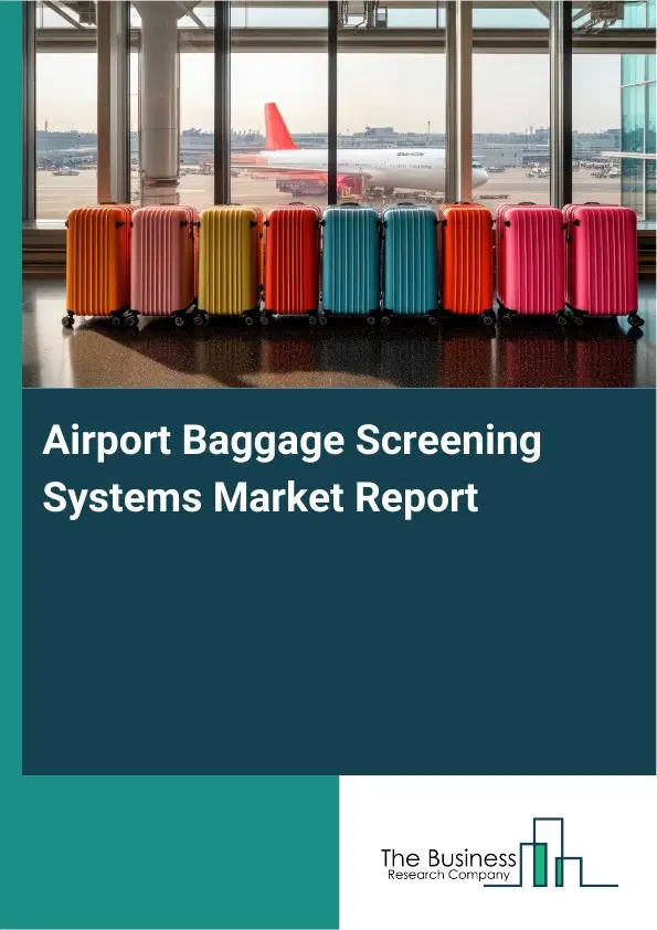 Airport Baggage Screening Systems Market Report 2026 Airport Baggage Screening Systems Market Report 2026