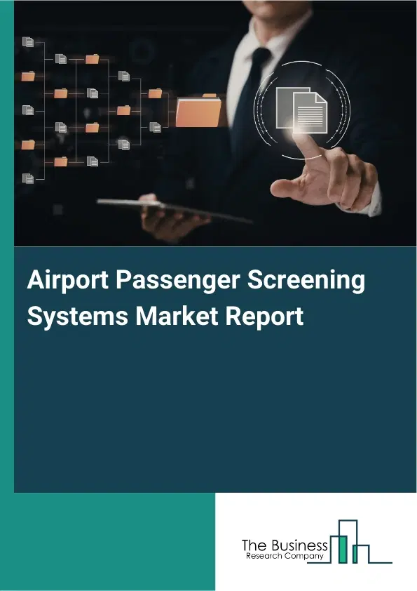 Airport Passenger Screening Systems Market Report 2026 Airport Passenger Screening Systems Market Report 2026