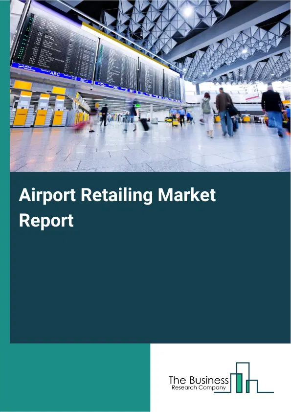 Airport Retailing Market Report 2026 Airport Retailing Market Report 2026