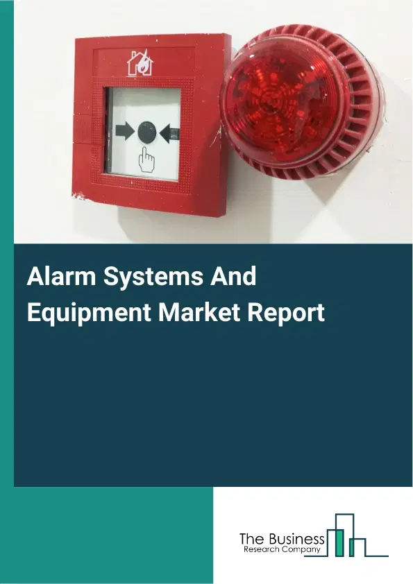 Alarm Systems And Equipment Market Report 2026 Alarm Systems And Equipment Market Report 2026
