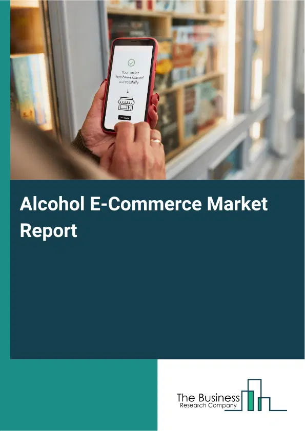 Alcohol E-Commerce Market Report 2026 Alcohol E-Commerce Market Report 2026