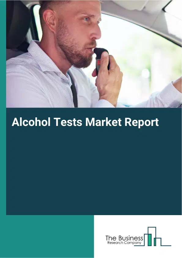 Alcohol Tests Market Report 2026 Alcohol Tests Market Report 2026