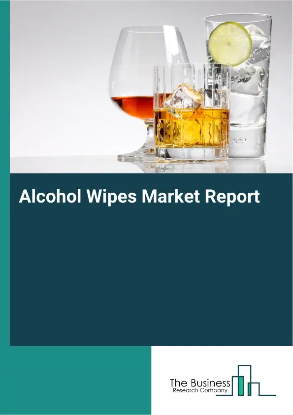 Alcohol Wipes Market Report 2026 Alcohol Wipes Market Report 2026