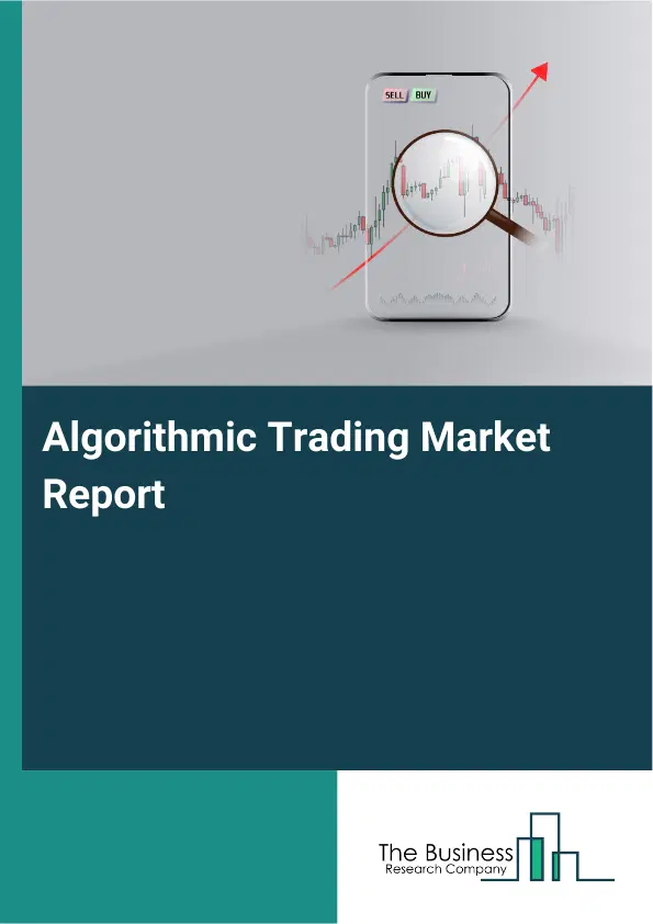 Global Algorithmic Trading Market Report 2026 Global Algorithmic Trading Market Report 2026