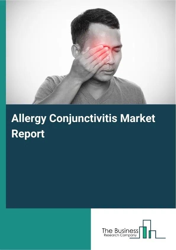 Global Allergy Conjunctivitis Market Report 2026 Global Allergy Conjunctivitis Market Report 2026