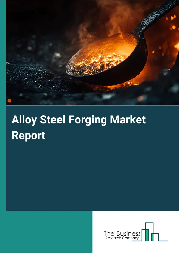Alloy Steel Forging Market Report 2026 Alloy Steel Forging Market Report 2026