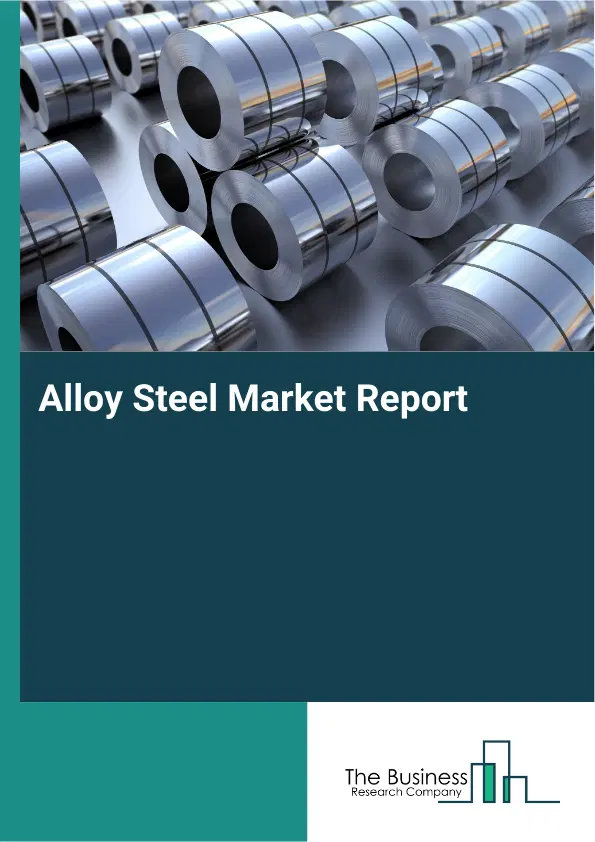 Global Alloy Steel Market Report 2026 Global Alloy Steel Market Report 2026