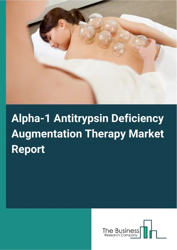 Alpha-1 Antitrypsin Deficiency Augmentation Therapy Market Report 2026 Alpha-1 Antitrypsin Deficiency Augmentation Therapy Market Report 2026