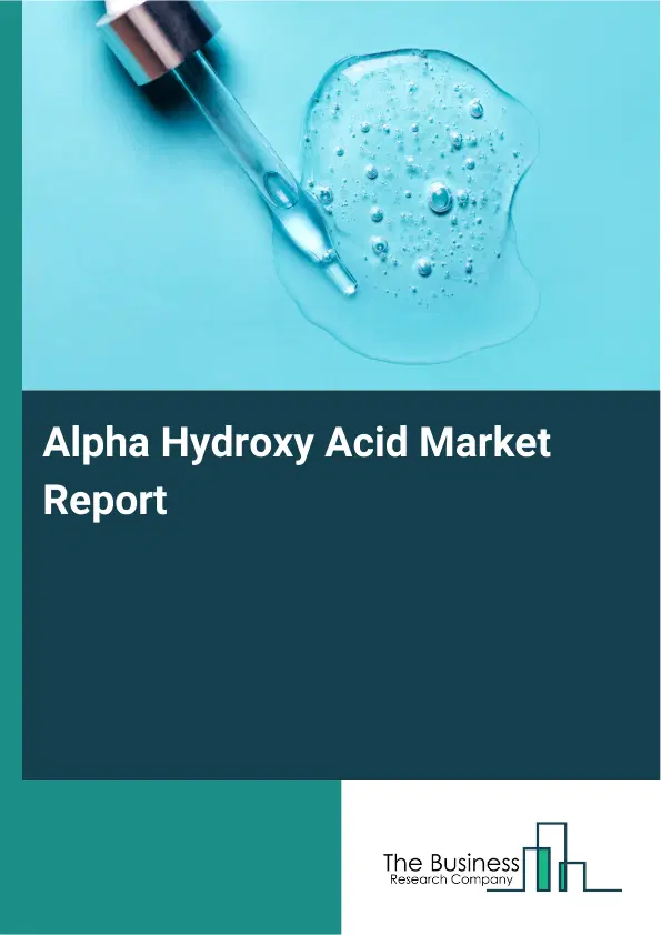 Alpha Hydroxy Acid Market Report 2026 Alpha Hydroxy Acid Market Report 2026