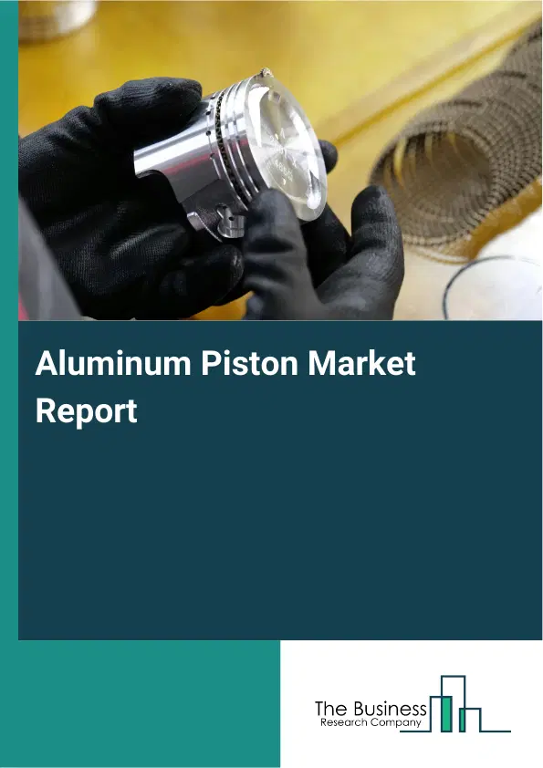 Aluminum Piston Market Report 2026 Aluminum Piston Market Report 2026