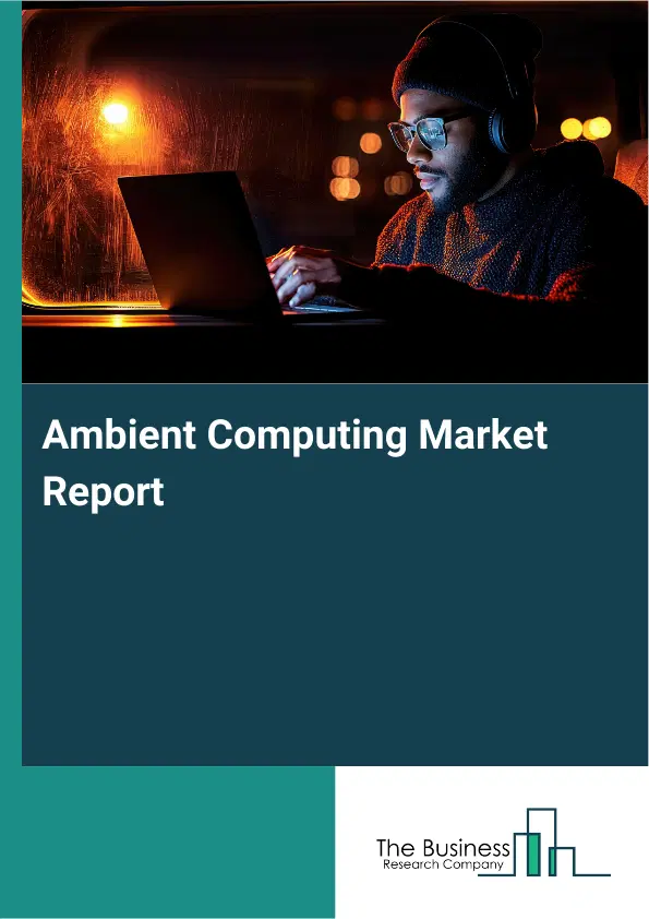 Ambient Computing Market Report 2026 Ambient Computing Market Report 2026