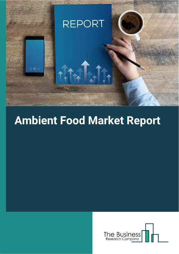Ambient Food Market Report 2026 Ambient Food Market Report 2026