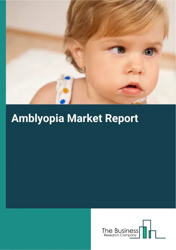 Amblyopia Market Report 2026 Amblyopia Market Report 2026