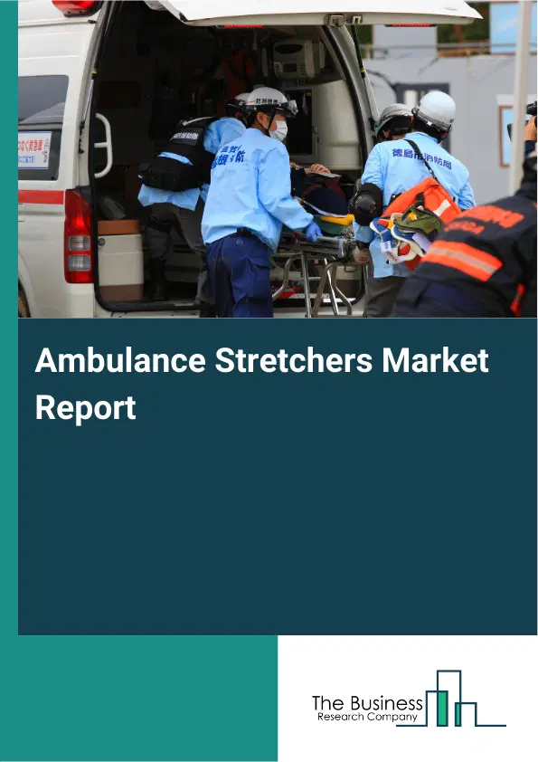 Ambulance Stretchers Market Report 2026 Ambulance Stretchers Market Report 2026