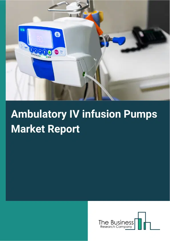 Global Ambulatory IV infusion Pumps Market Report 2026 Global Ambulatory IV infusion Pumps Market Report 2026