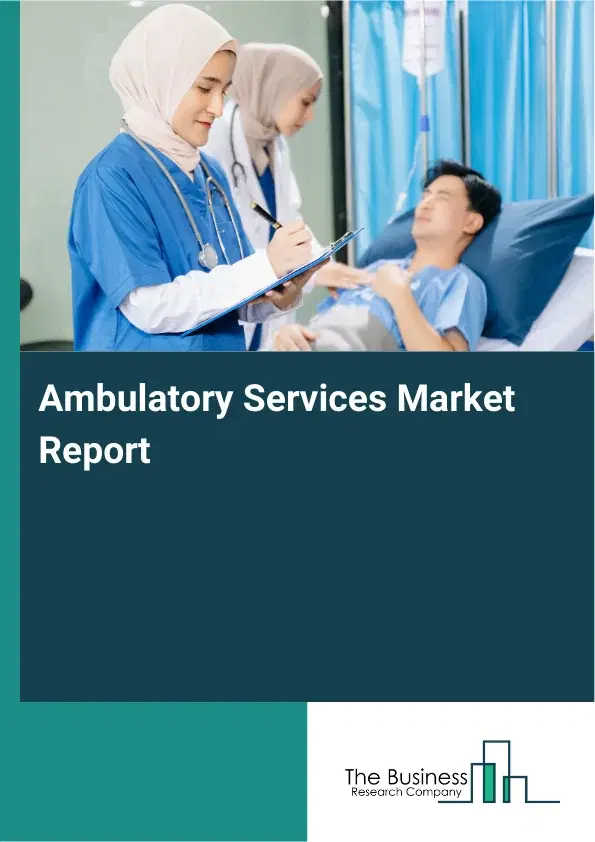 Ambulatory Services Market Report 2026 Ambulatory Services Market Report 2026