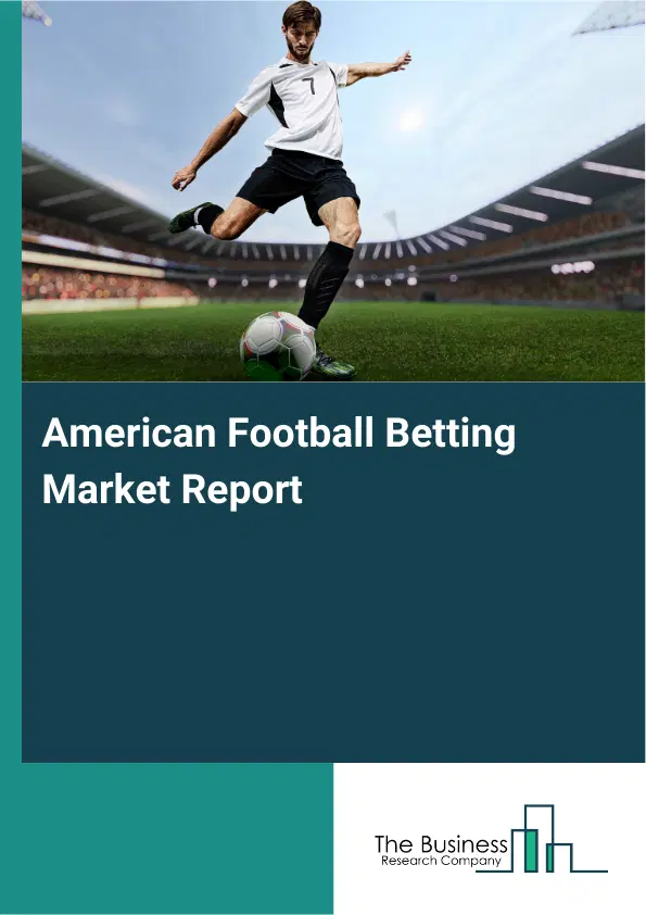 American Football Betting Market Report 2026 American Football Betting Market Report 2026