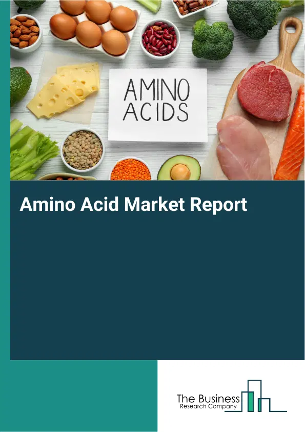 Global Amino Acid Market Report 2026 Global Amino Acid Market Report 2026