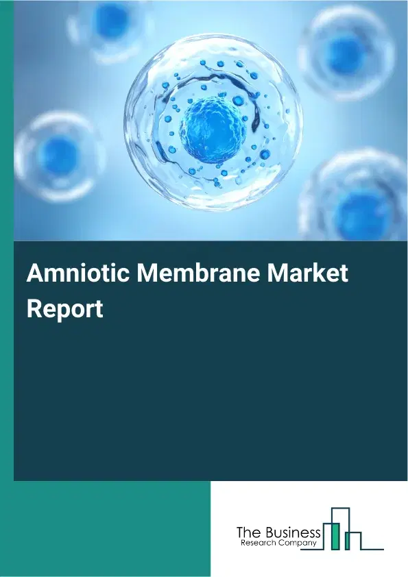 Amniotic Membrane Market Report 2026 Amniotic Membrane Market Report 2026