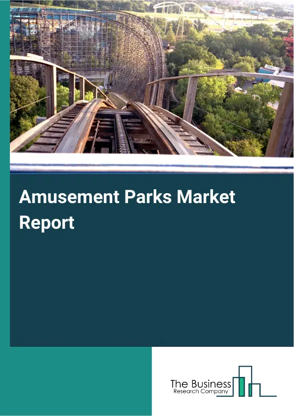Amusement Parks Market Report 2026 Amusement Parks Market Report 2026
