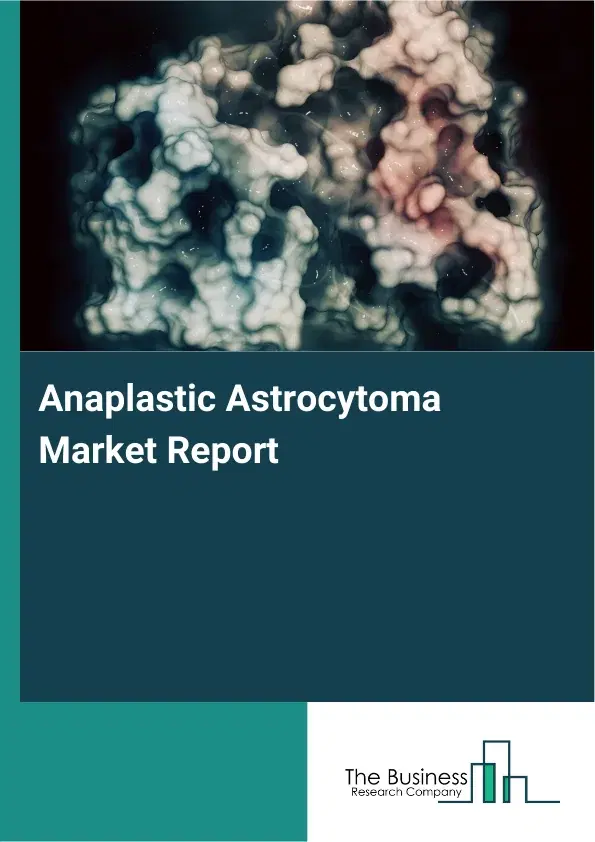 Anaplastic Astrocytoma Market Report 2026 Anaplastic Astrocytoma Market Report 2026