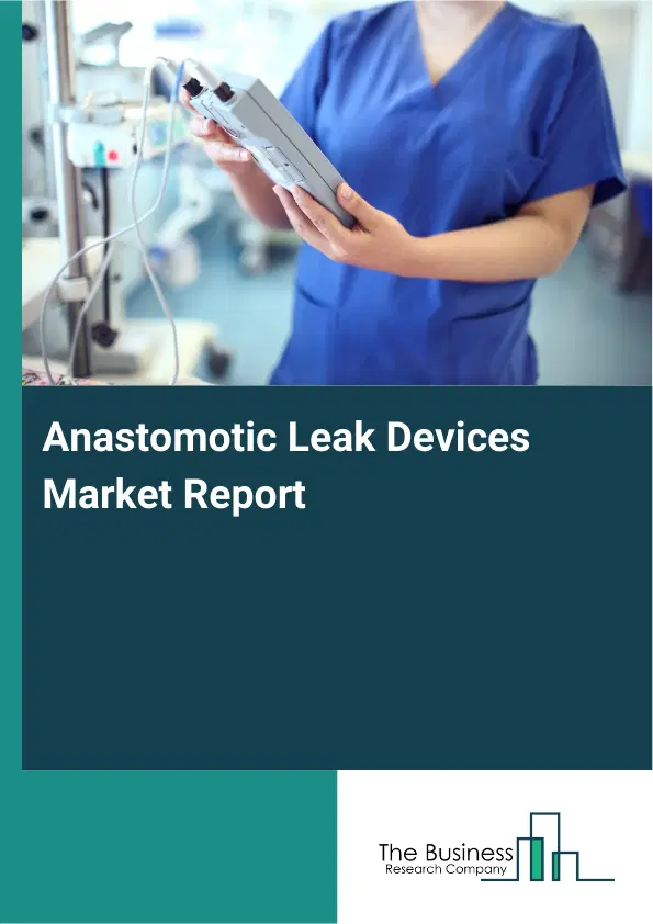 Anastomotic Leak Devices Market Report 2026 Anastomotic Leak Devices Market Report 2026