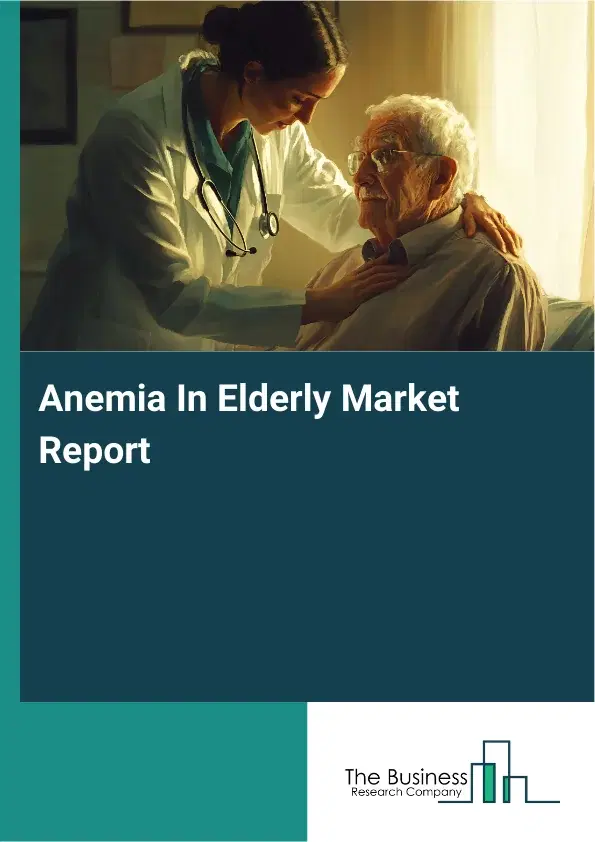 Anemia In Elderly Market Report 2026 Anemia In Elderly Market Report 2026
