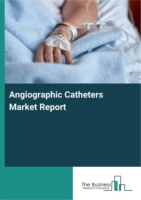 Angiographic Catheters Market Report 2026 Angiographic Catheters Market Report 2026