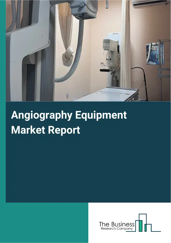 Angiography Equipment Market Report 2026 Angiography Equipment Market Report 2026