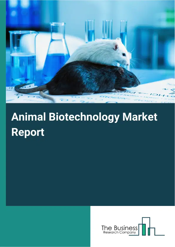 Animal Biotechnology Market Report 2026 Animal Biotechnology Market Report 2026