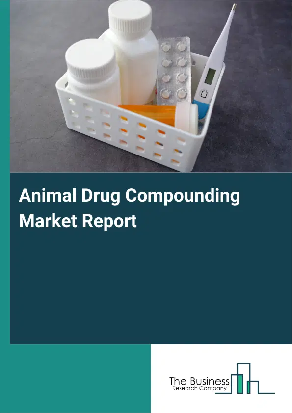 Animal Drug Compounding Market Report 2026 Animal Drug Compounding Market Report 2026