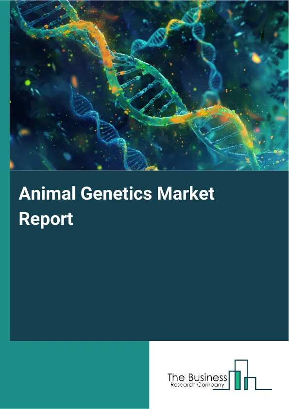 Animal Genetics Market Report 2026 Animal Genetics Market Report 2026