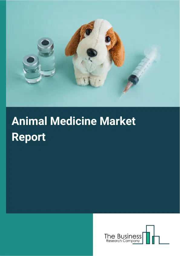 Global Animal Medicine Market Report 2026 Global Animal Medicine Market Report 2026