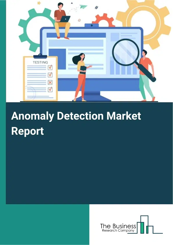 Global Anomaly Detection Market Report 2026 Global Anomaly Detection Market Report 2026