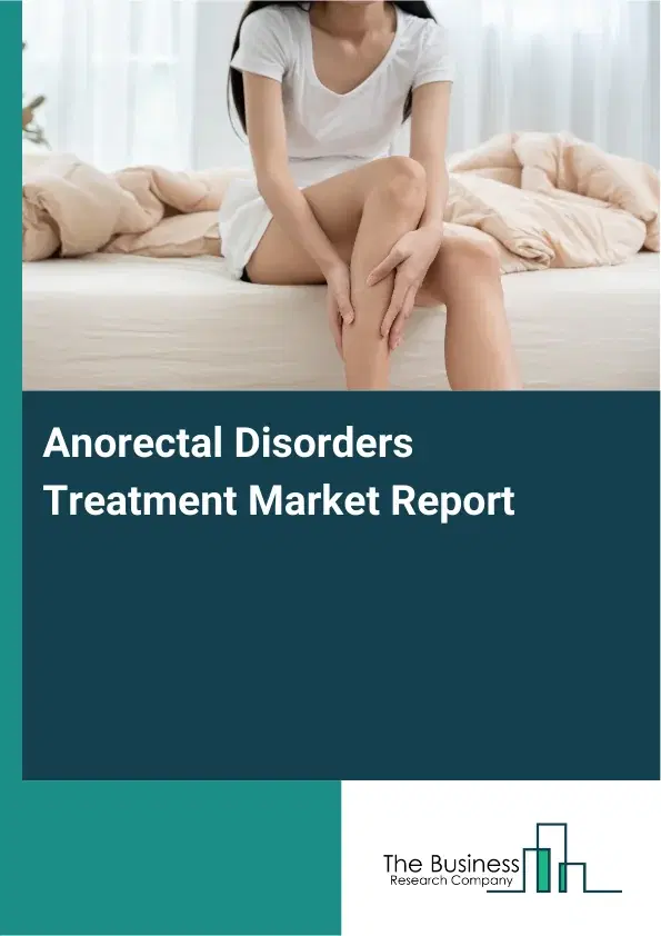 Anorectal Disorders Treatment Market Report 2026 Anorectal Disorders Treatment Market Report 2026