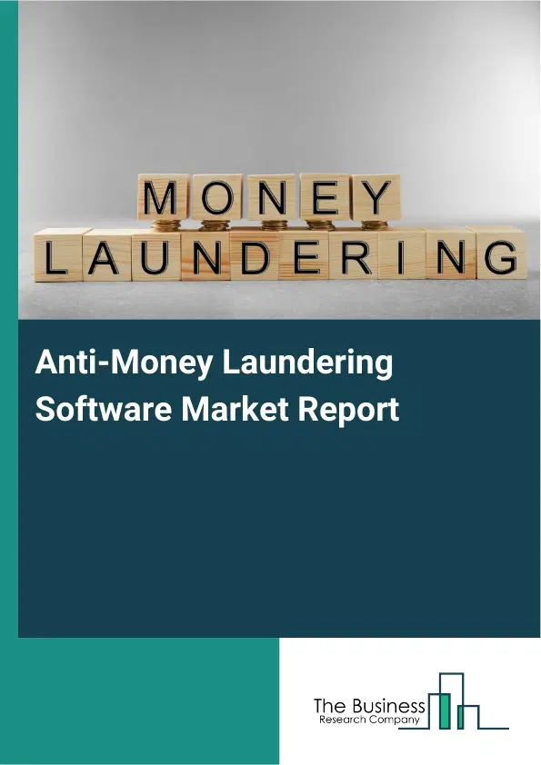 Global Anti-Money Laundering Software Market Report 2026 Global Anti-Money Laundering Software Market Report 2026