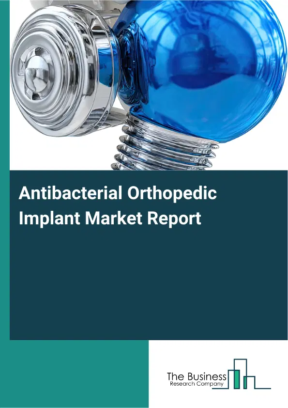 Antibacterial Orthopedic Implant Market Report 2026 Antibacterial Orthopedic Implant Market Report 2026